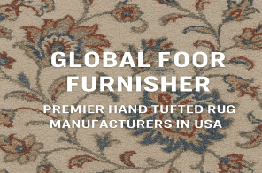 Global Floor Furnisher Premier Hand Tufted Rug Manufacturers in USA